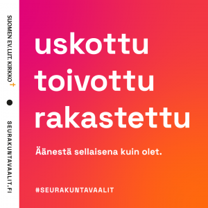 Seurakuntavaalien kampanjakuva jossa teksti uskottu toivottu rakastettu.