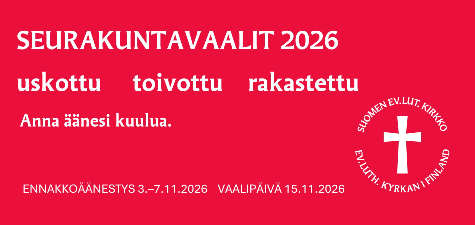 Lukee seurakuntavaalit 2026 uskottu, toivottu, rakastettu, anna äänesi kuulua, vaalin ajankohta, kirkon logo.